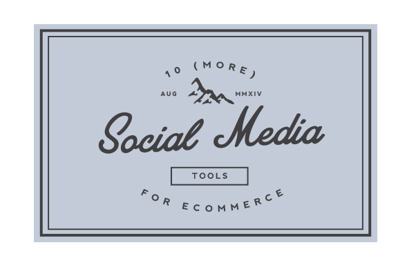 10 (more) Social Media Tools for Ecommerce