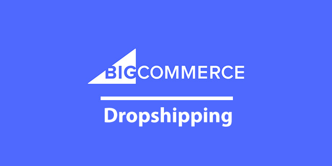 Best BigCommerce Dropshipping Solutions in 2023