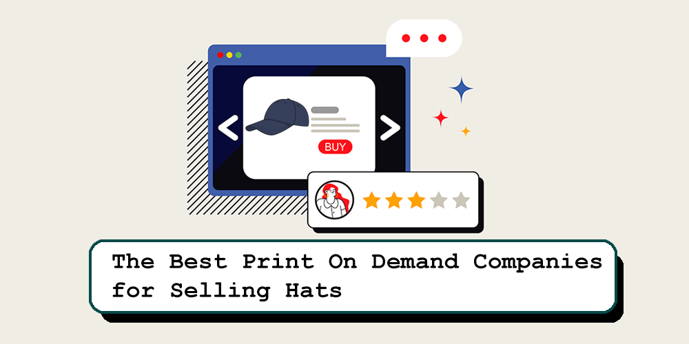 Best Free and Paid Companies for Selling Print on Demand Hats in 2023