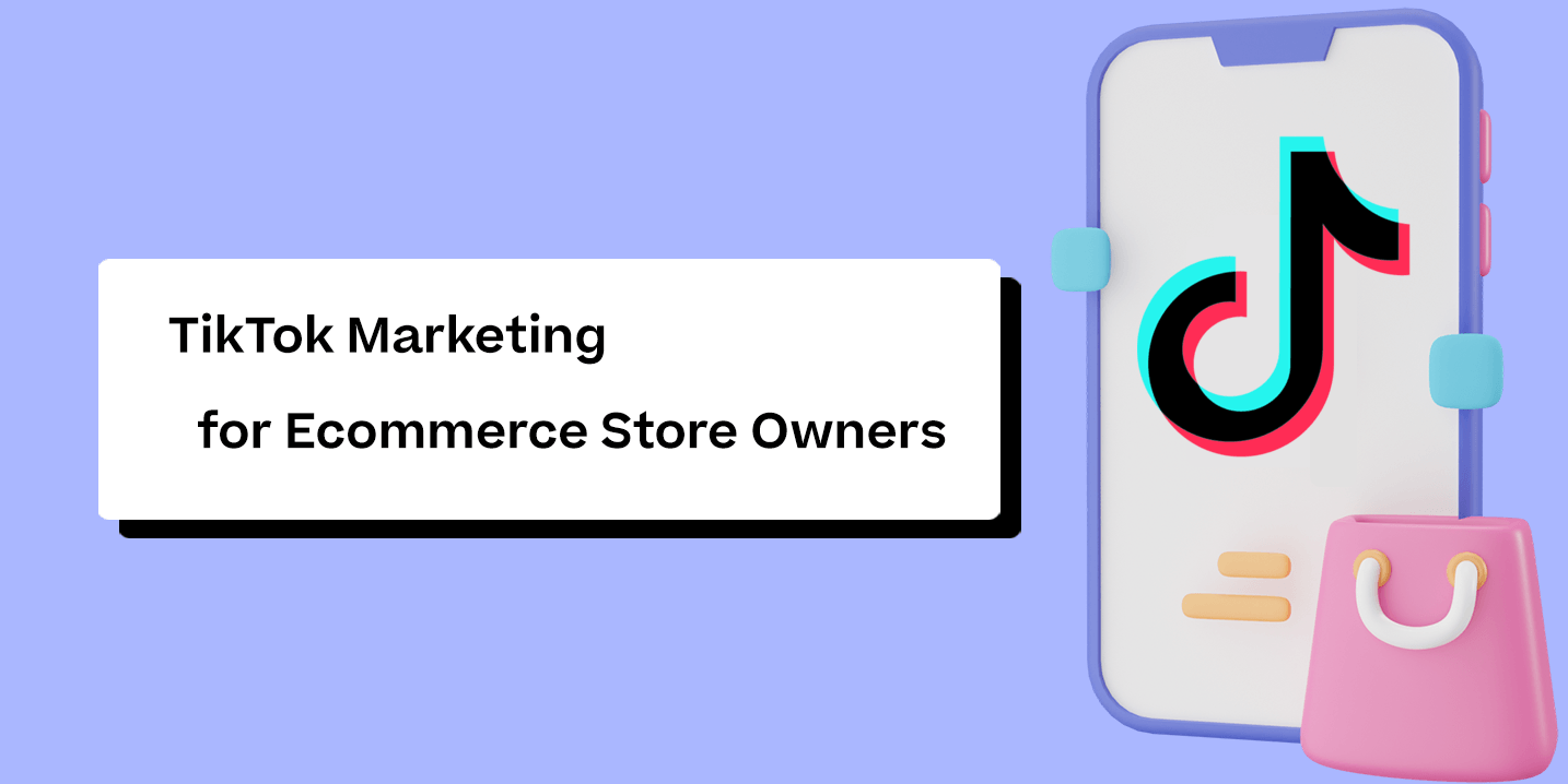 TikTok Marketing for Ecommerce Store Owners