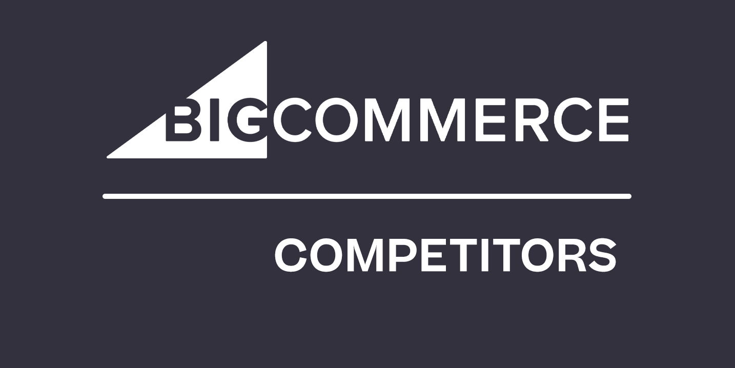 The Best BigCommerce Competitors to Consider in 2023