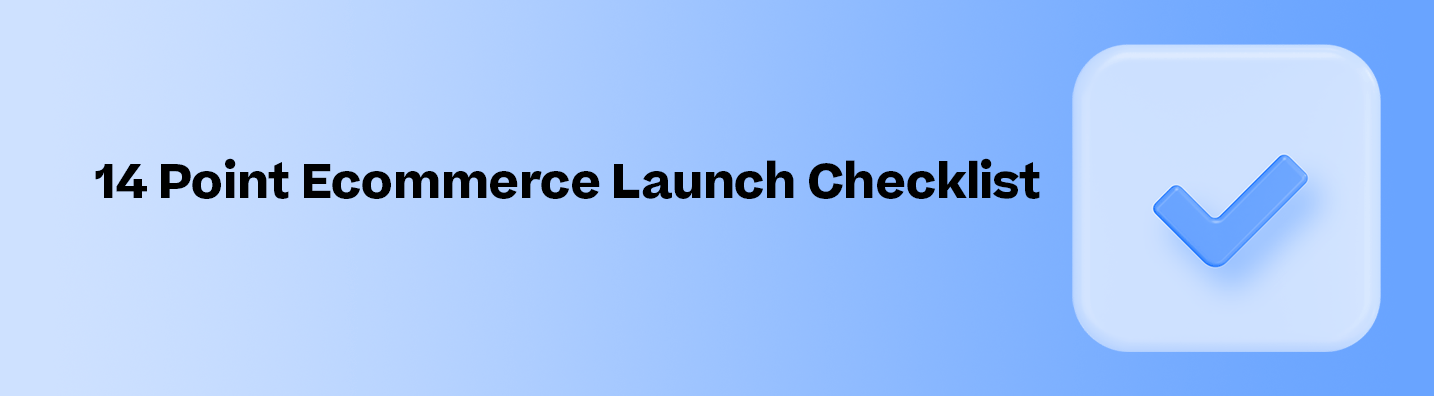 The 14 Point Ecommerce Launch Checklist (2023)