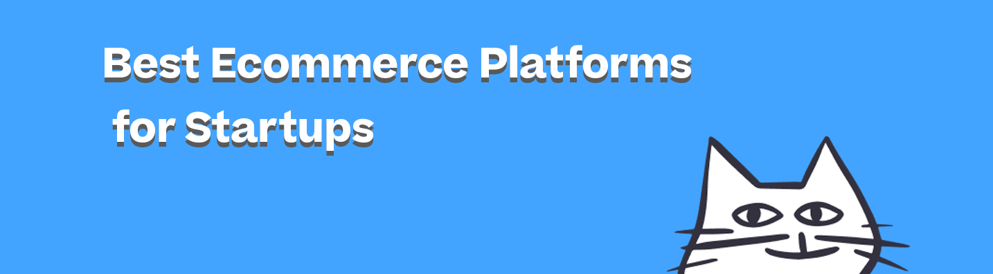Best Ecommerce Platform for Startups (2023)