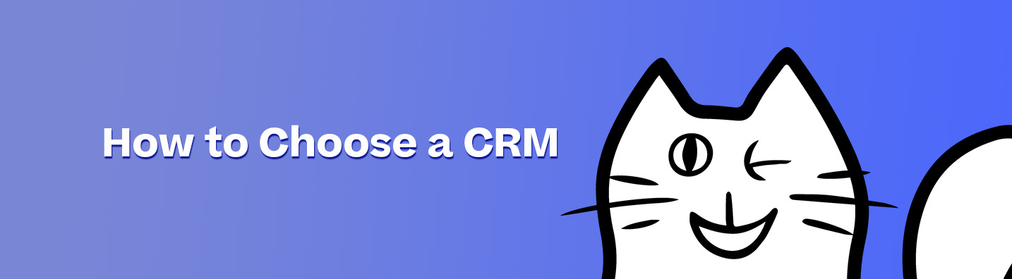 How to Choose a CRM For Your Business in 2023