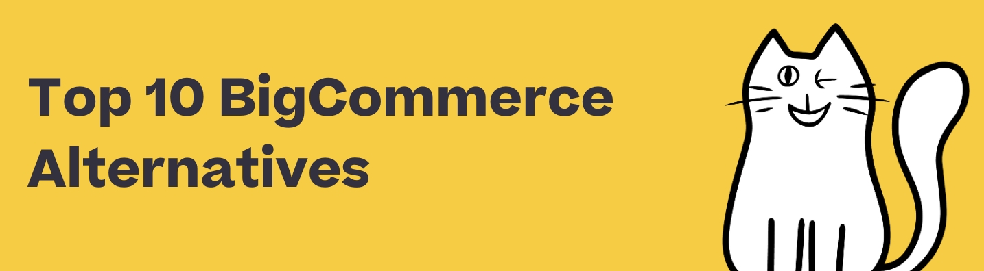 Top 10 BigCommerce Alternatives for 2023